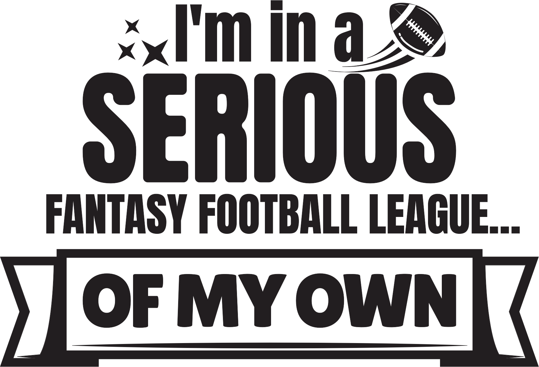 Serious Fantasy Football League Quote